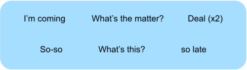 Options for the quiz: I’m coming - What’s the matter? - Deal (x2) - So-so - What’s this? - so late